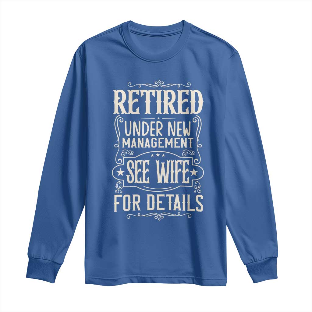 Funny Retirement Humor Gift Long Sleeve Shirt Retired Under New Management See Wife For Details