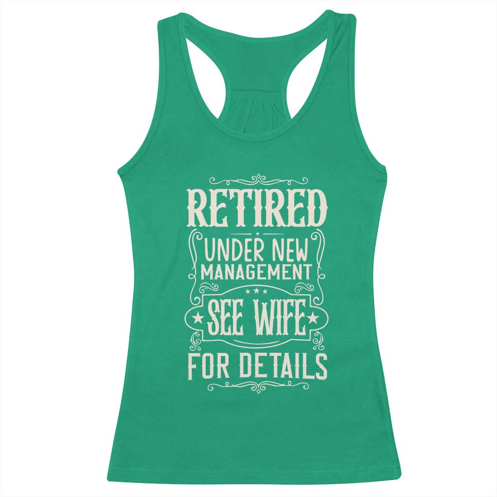 Funny Retirement Humor Gift Racerback Tank Top Retired Under New Management See Wife For Details