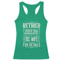 Funny Retirement Humor Gift Racerback Tank Top Retired Under New Management See Wife For Details