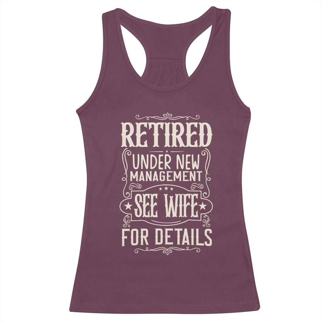 Funny Retirement Humor Gift Racerback Tank Top Retired Under New Management See Wife For Details
