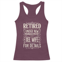 Funny Retirement Humor Gift Racerback Tank Top Retired Under New Management See Wife For Details