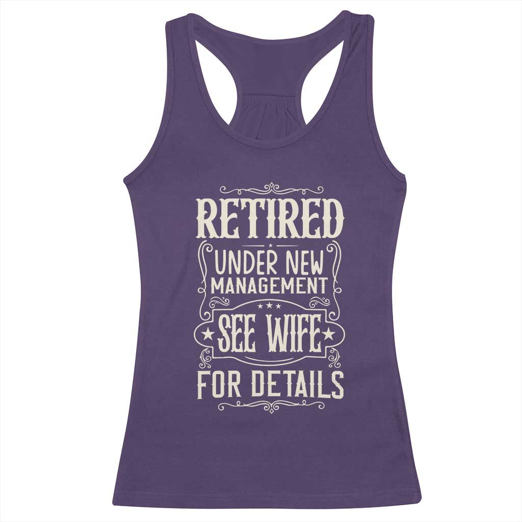 Funny Retirement Humor Gift Racerback Tank Top Retired Under New Management See Wife For Details
