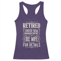 Funny Retirement Humor Gift Racerback Tank Top Retired Under New Management See Wife For Details