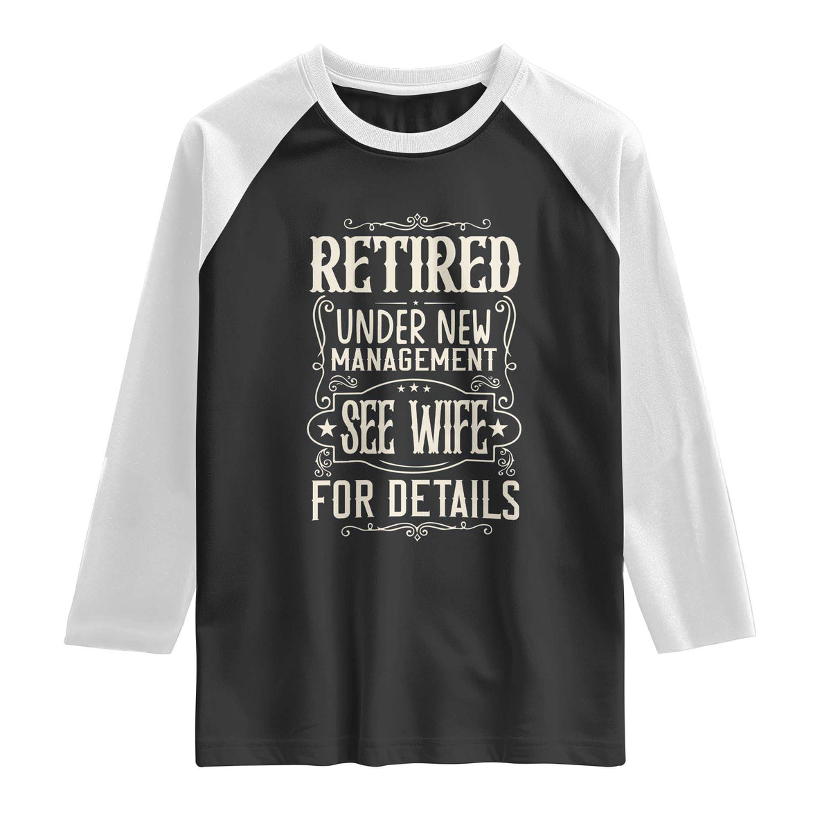 Funny Retirement Humor Gift Raglan Shirt Retired Under New Management See Wife For Details