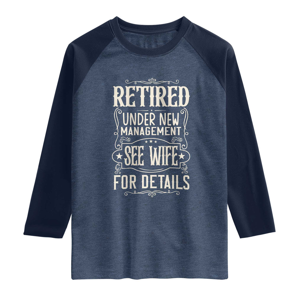 Funny Retirement Humor Gift Raglan Shirt Retired Under New Management See Wife For Details