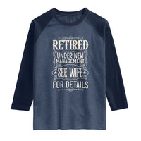 Funny Retirement Humor Gift Raglan Shirt Retired Under New Management See Wife For Details