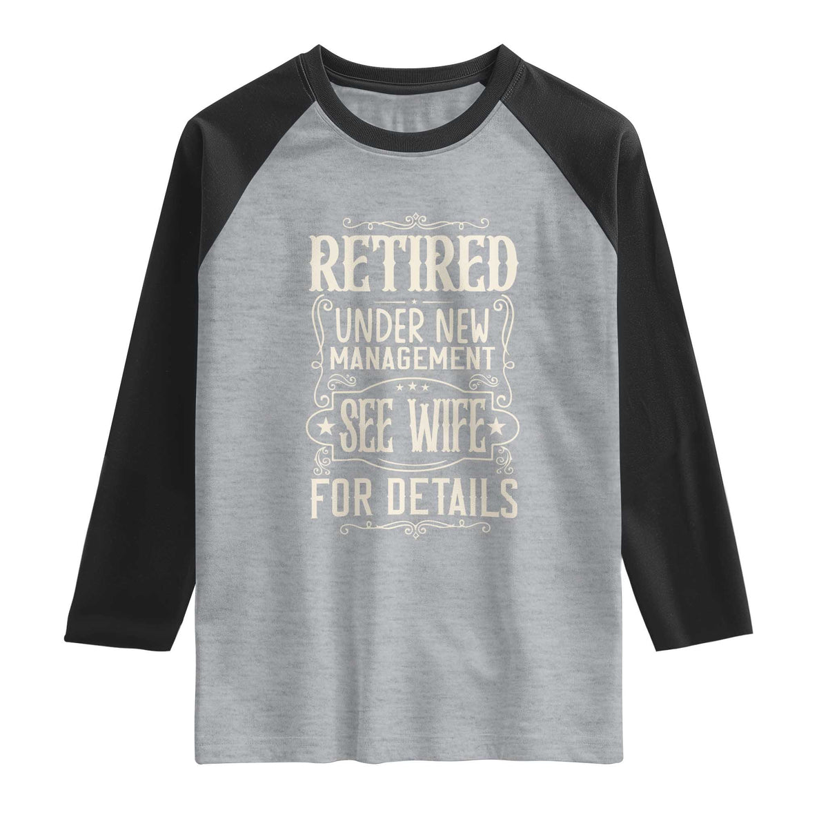 Funny Retirement Humor Gift Raglan Shirt Retired Under New Management See Wife For Details