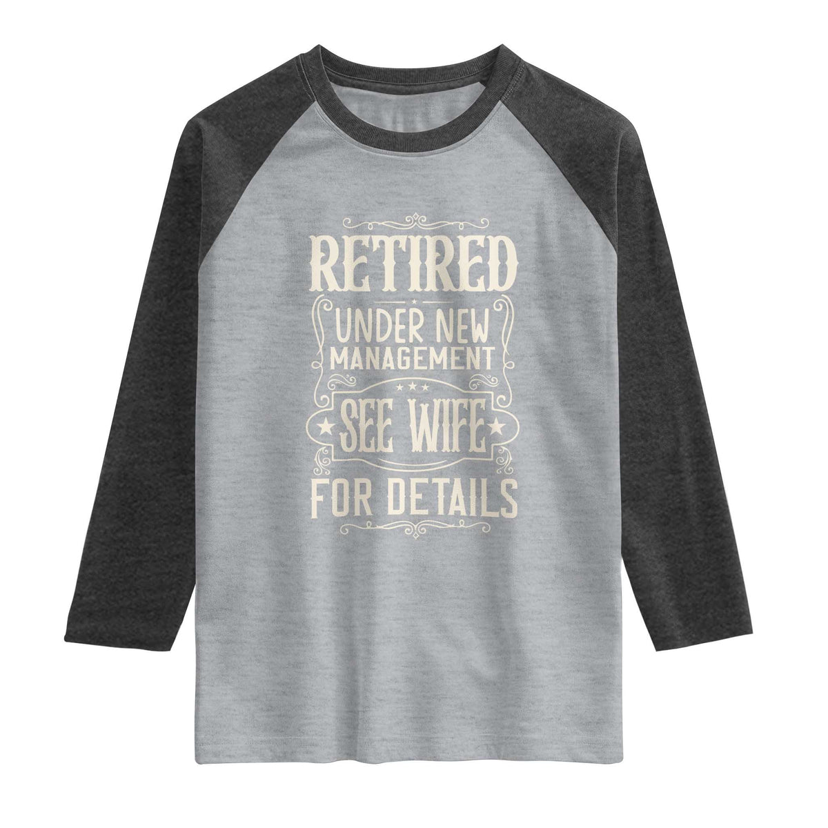 Funny Retirement Humor Gift Raglan Shirt Retired Under New Management See Wife For Details