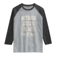 Funny Retirement Humor Gift Raglan Shirt Retired Under New Management See Wife For Details
