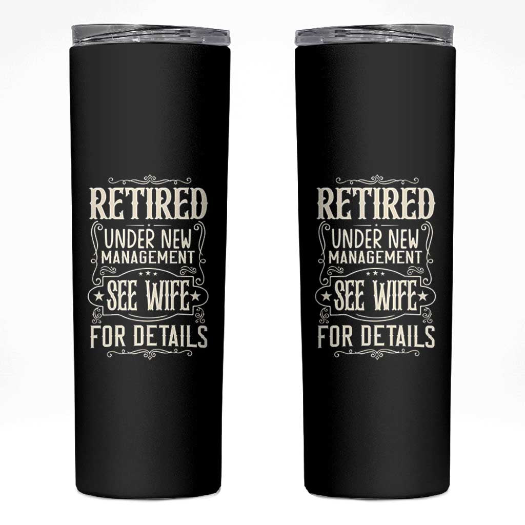 Funny Retirement Humor Gift Skinny Tumbler Retired Under New Management See Wife For Details