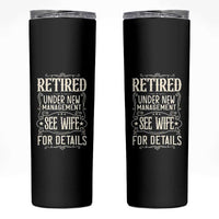 Funny Retirement Humor Gift Skinny Tumbler Retired Under New Management See Wife For Details
