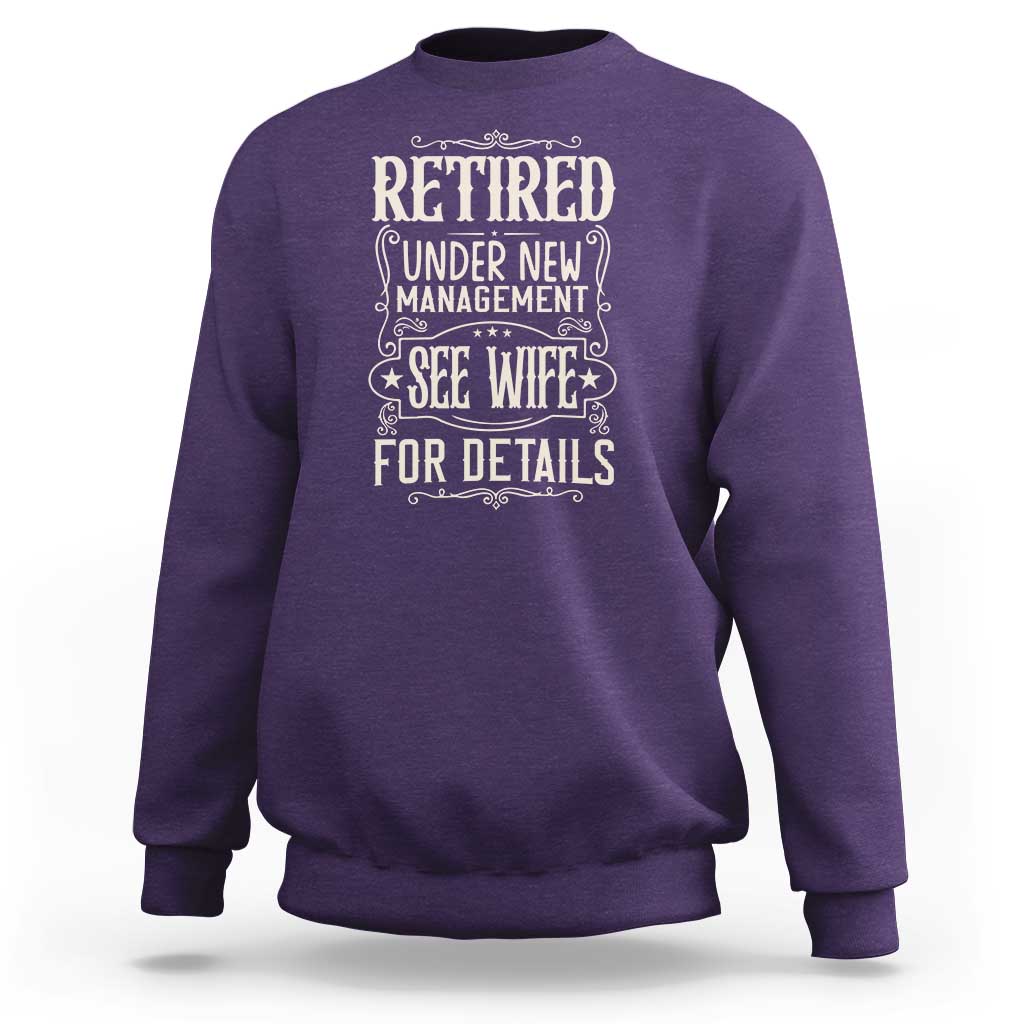 Funny Retirement Humor Gift Sweatshirt Retired Under New Management See Wife For Details