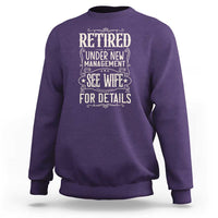 Funny Retirement Humor Gift Sweatshirt Retired Under New Management See Wife For Details