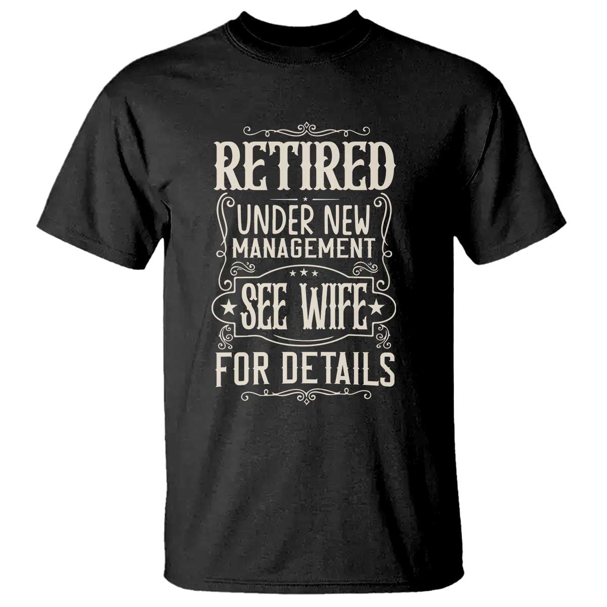 Funny Retirement Humor Gift T Shirt Retired Under New Management See Wife For Details