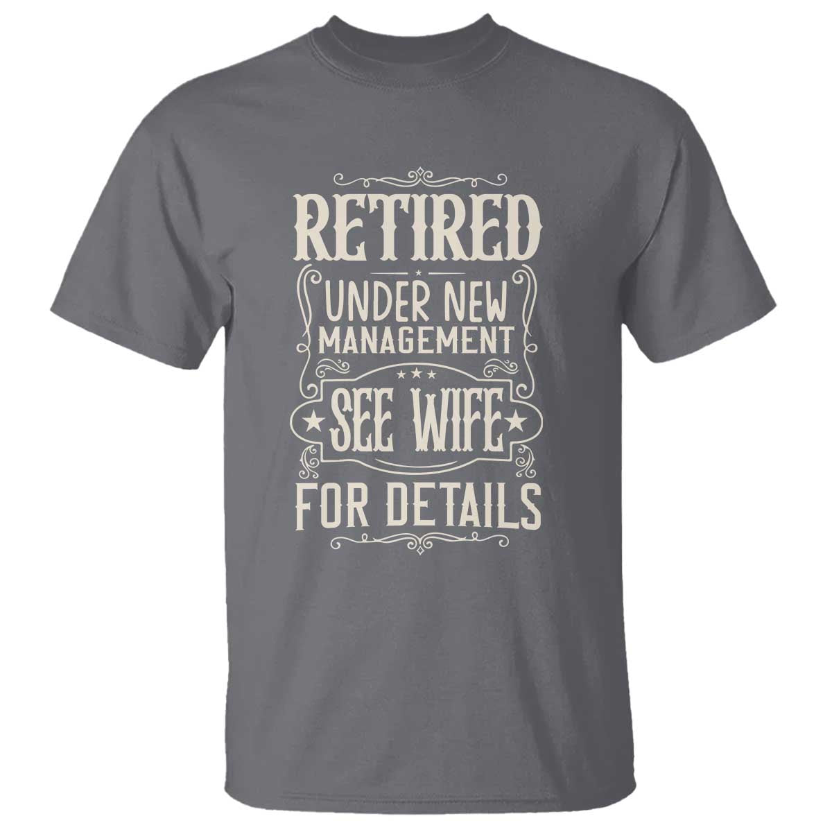 Funny Retirement Humor Gift T Shirt Retired Under New Management See Wife For Details