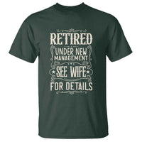 Funny Retirement Humor Gift T Shirt Retired Under New Management See Wife For Details