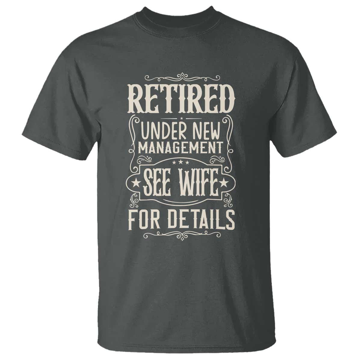 Funny Retirement Humor Gift T Shirt Retired Under New Management See Wife For Details