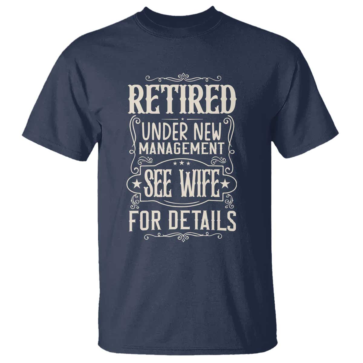 Funny Retirement Humor Gift T Shirt Retired Under New Management See Wife For Details