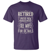 Funny Retirement Humor Gift T Shirt Retired Under New Management See Wife For Details