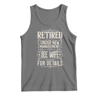 Funny Retirement Humor Gift Tank Top Retired Under New Management See Wife For Details