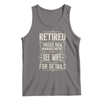 Funny Retirement Humor Gift Tank Top Retired Under New Management See Wife For Details