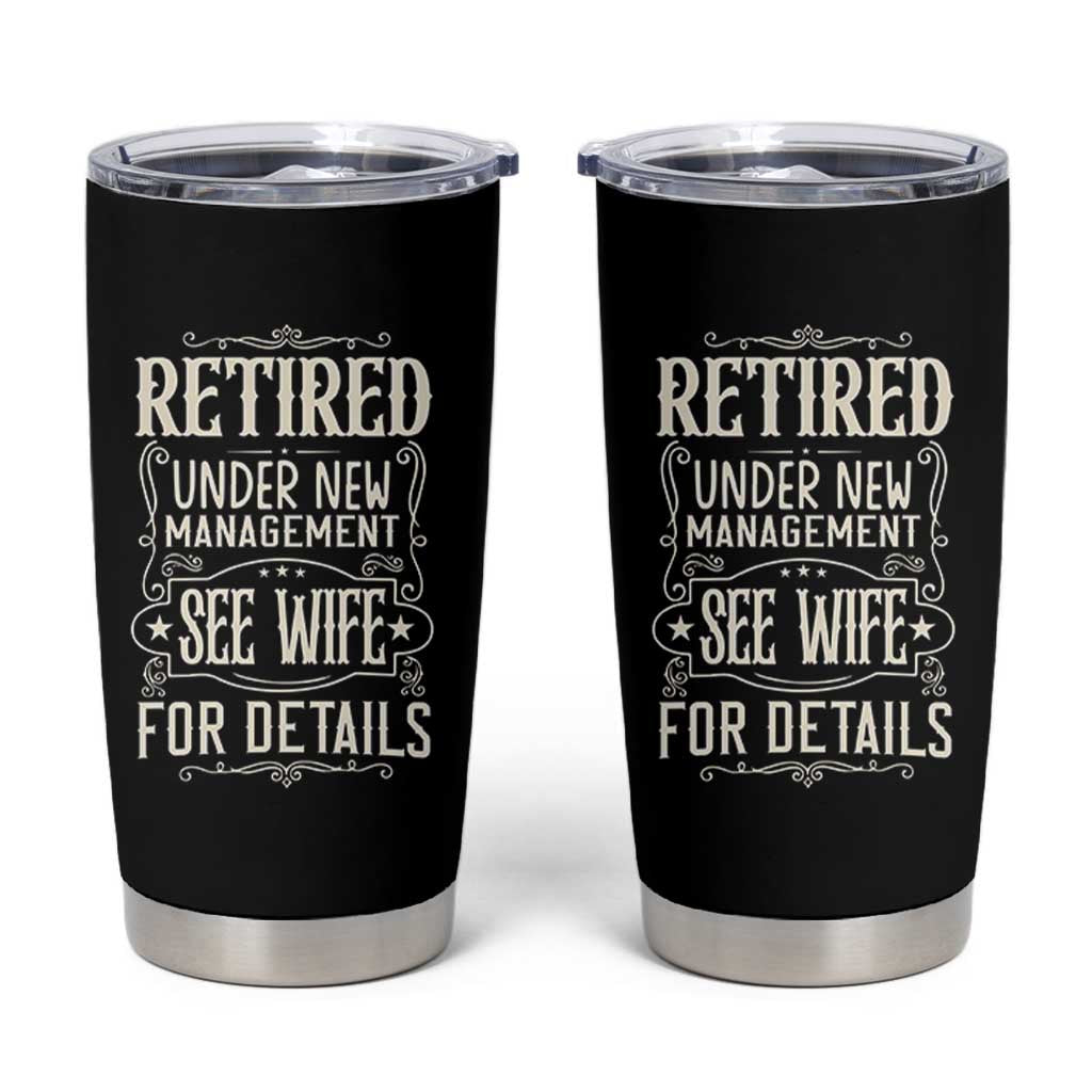 Funny Retirement Humor Gift Tumbler Cup Retired Under New Management See Wife For Details