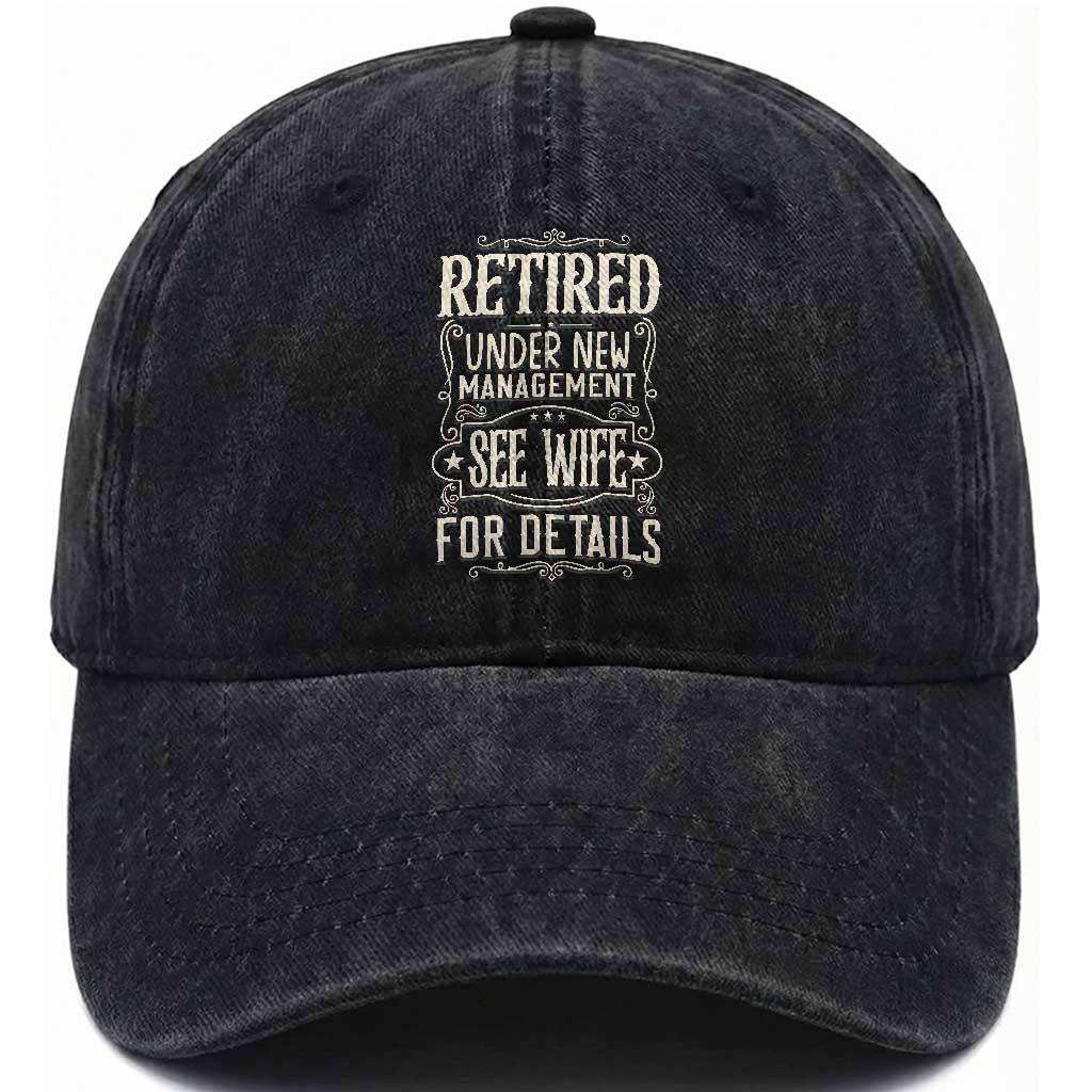 Funny Retirement Humor Gift Washed Cotton Baseball Cap Retired Under New Management See Wife For Details