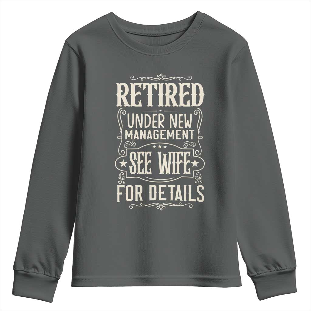 Funny Retirement Humor Gift Youth Sweatshirt Retired Under New Management See Wife For Details