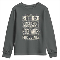 Funny Retirement Humor Gift Youth Sweatshirt Retired Under New Management See Wife For Details