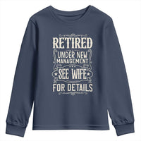Funny Retirement Humor Gift Youth Sweatshirt Retired Under New Management See Wife For Details