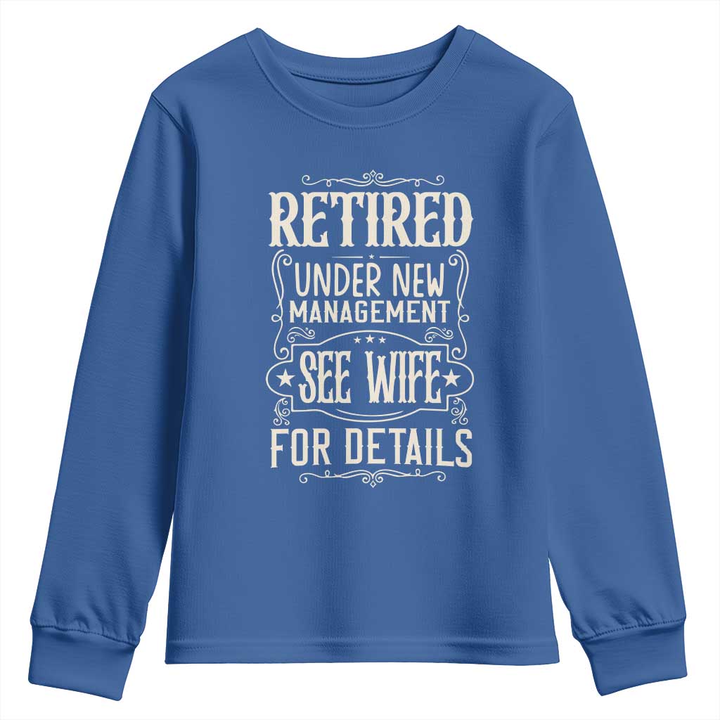 Funny Retirement Humor Gift Youth Sweatshirt Retired Under New Management See Wife For Details