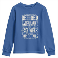Funny Retirement Humor Gift Youth Sweatshirt Retired Under New Management See Wife For Details
