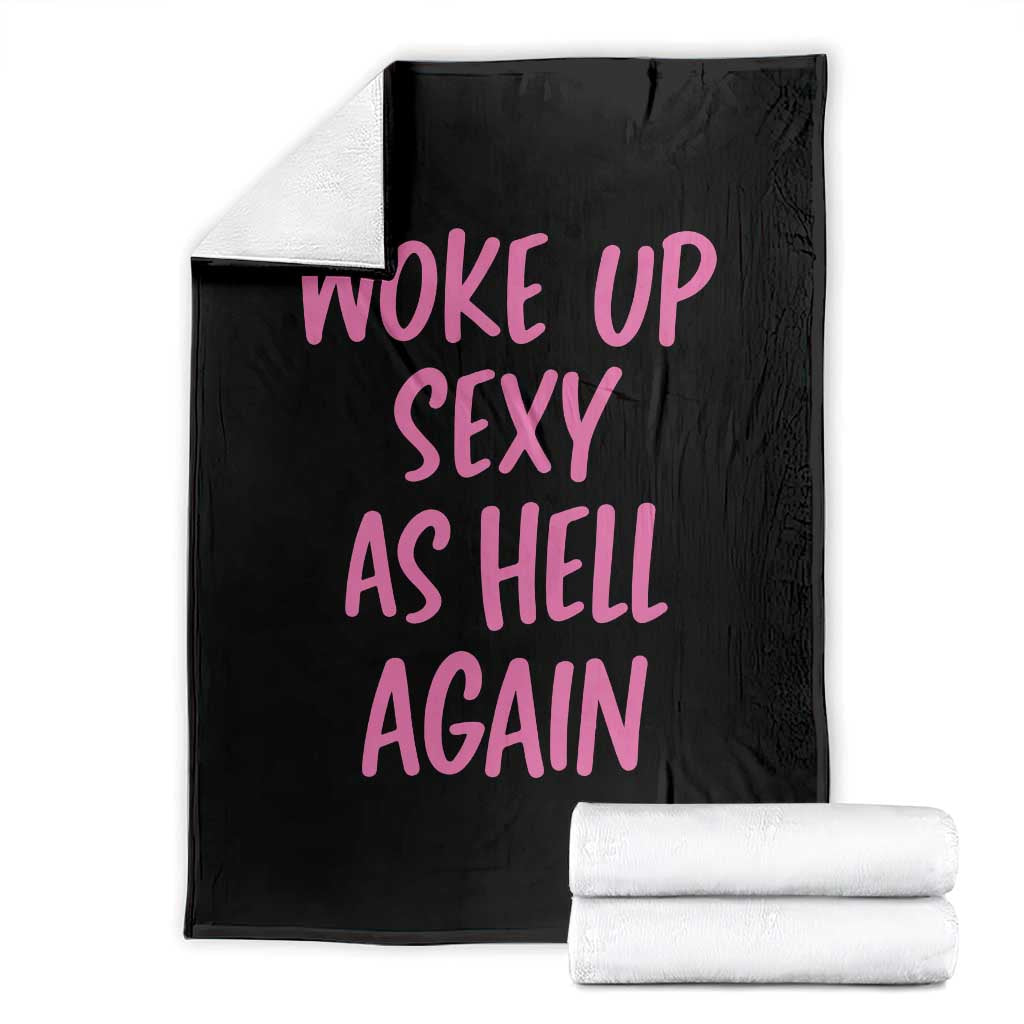 Sarcastic Women Quote Throw Blanket I Woke Up Sexy As Hell Again