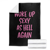 Sarcastic Women Quote Throw Blanket I Woke Up Sexy As Hell Again