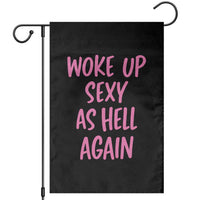 Sarcastic Women Quote Garden Flag I Woke Up Sexy As Hell Again