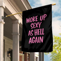Sarcastic Women Quote Garden Flag I Woke Up Sexy As Hell Again