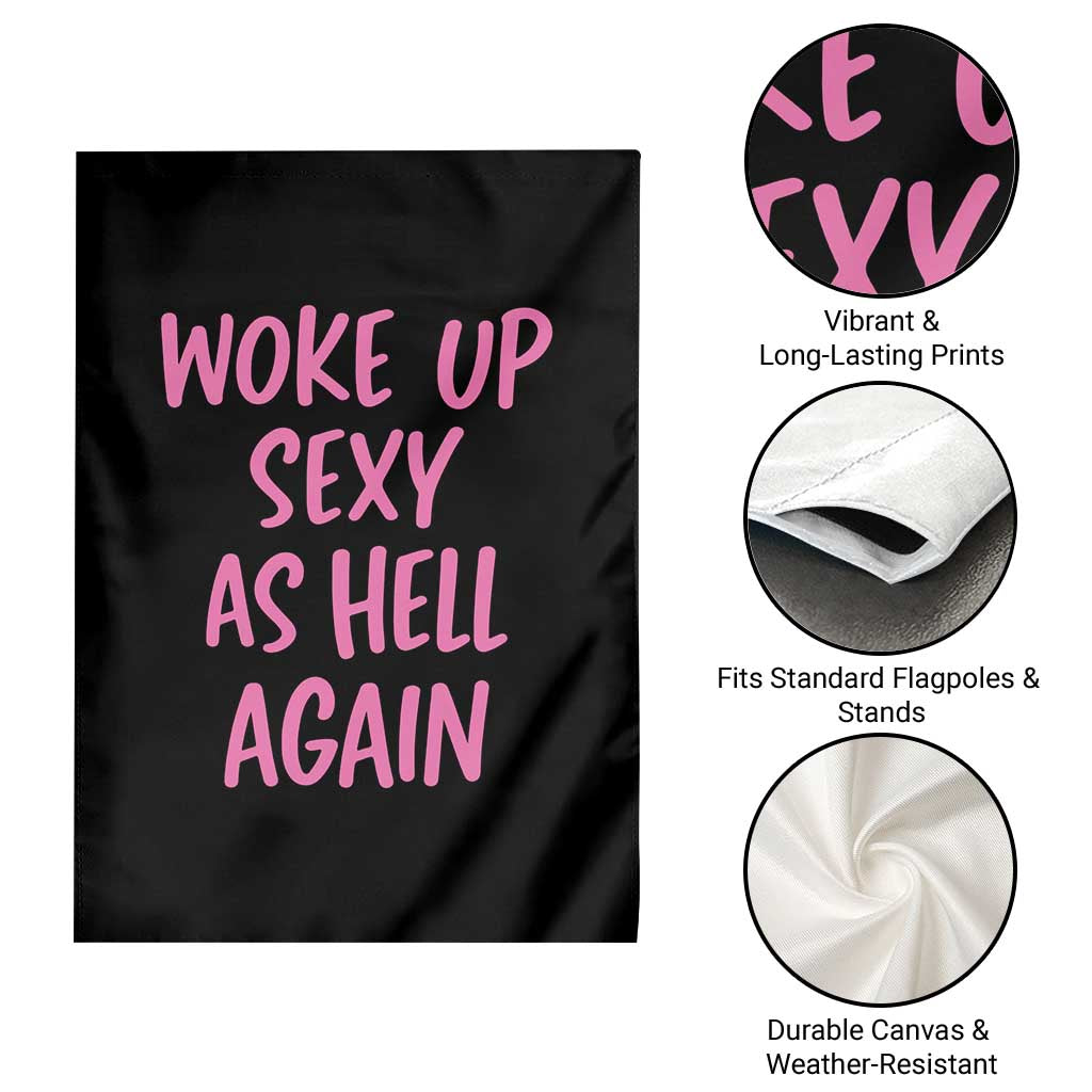 Sarcastic Women Quote Garden Flag I Woke Up Sexy As Hell Again