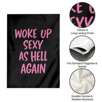 Sarcastic Women Quote Garden Flag I Woke Up Sexy As Hell Again
