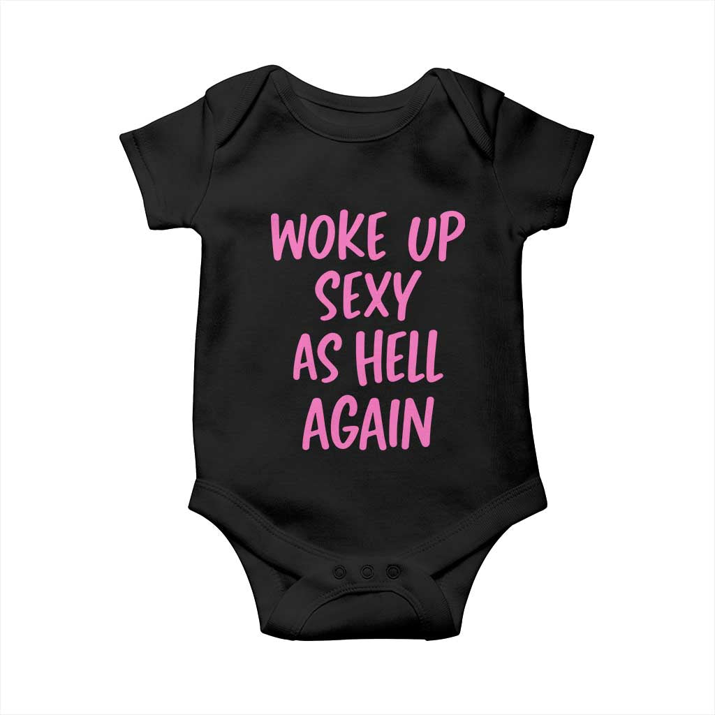 Sarcastic Women Quote Baby Onesie I Woke Up Sexy As Hell Again