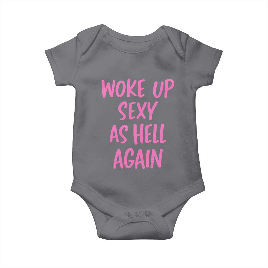 Sarcastic Women Quote Baby Onesie I Woke Up Sexy As Hell Again
