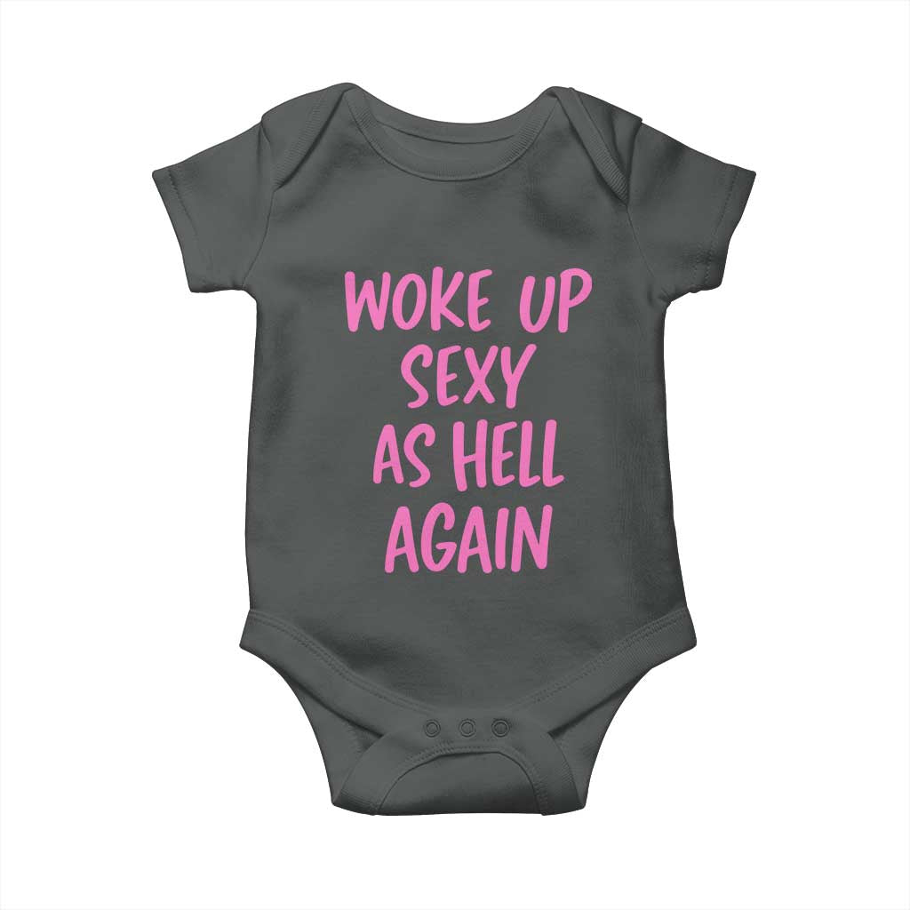 Sarcastic Women Quote Baby Onesie I Woke Up Sexy As Hell Again