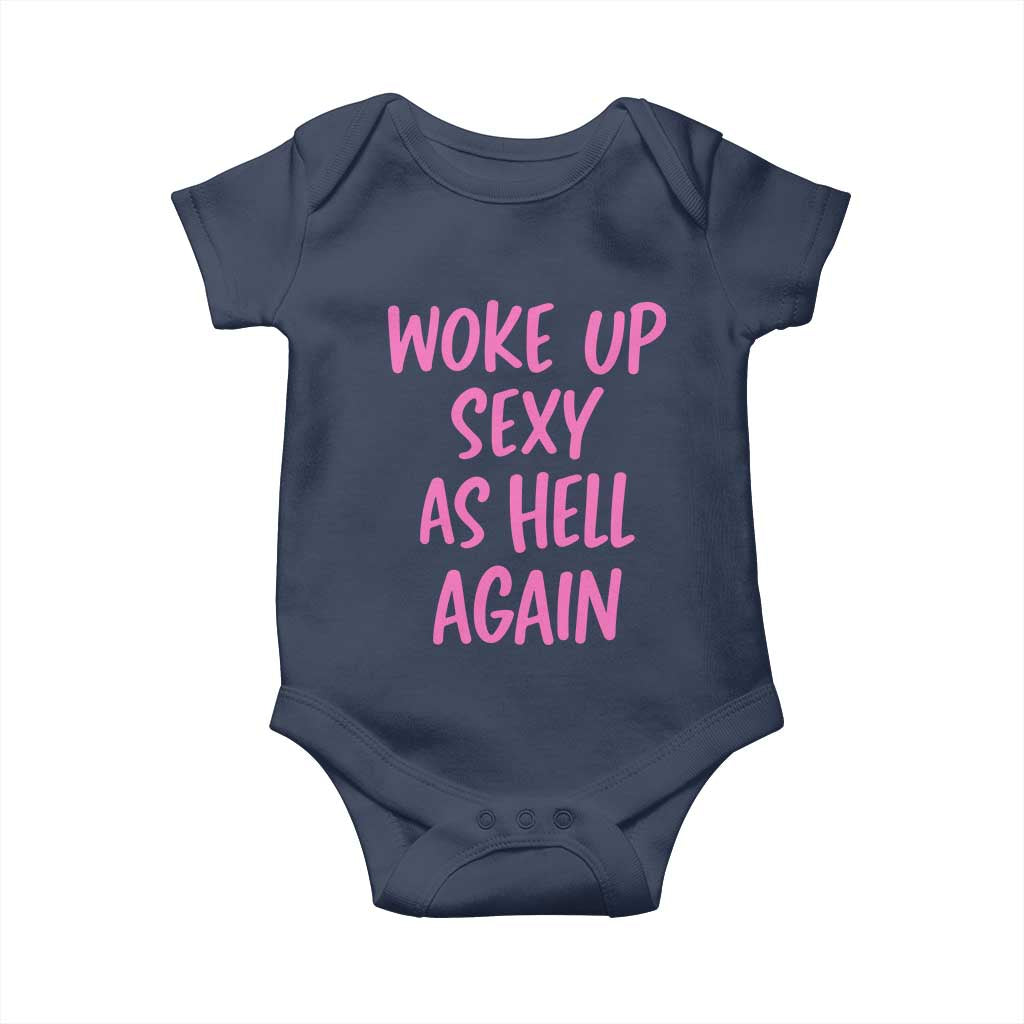 Sarcastic Women Quote Baby Onesie I Woke Up Sexy As Hell Again