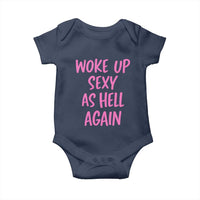 Sarcastic Women Quote Baby Onesie I Woke Up Sexy As Hell Again