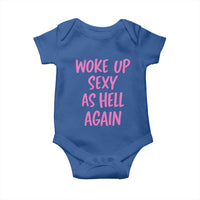 Sarcastic Women Quote Baby Onesie I Woke Up Sexy As Hell Again
