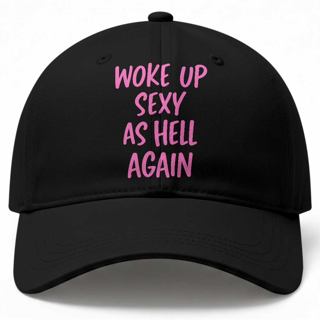 Sarcastic Women Quote Baseball Cap I Woke Up Sexy As Hell Again