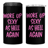 Sarcastic Women Quote 4 in 1 Can Cooler Tumbler I Woke Up Sexy As Hell Again