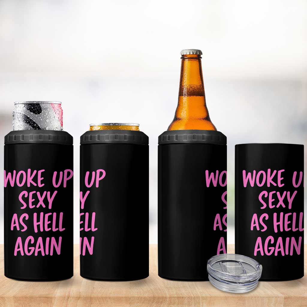 Sarcastic Women Quote 4 in 1 Can Cooler Tumbler I Woke Up Sexy As Hell Again