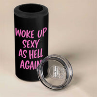 Sarcastic Women Quote 4 in 1 Can Cooler Tumbler I Woke Up Sexy As Hell Again