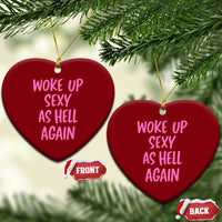 Sarcastic Women Quote Ceramic Ornament I Woke Up Sexy As Hell Again