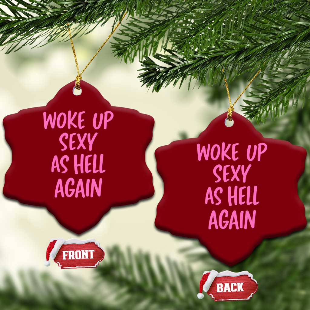 Sarcastic Women Quote Ceramic Ornament I Woke Up Sexy As Hell Again